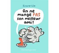On ne mange pas son meilleur ami ! Simone Lia (Auteur), Simone Lia (Illustration), Marie Hermet (Traduction)