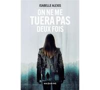 On ne me tuera pas deux fois Isabelle Alexis (Auteur)