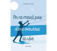 On ne meurt pas d'une overdose de rêves - Grégoire Lacroix - Max Milo - broché - Anthologie