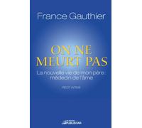 On ne meurt pas: La nouvelle vie de mon père : médecin de l'âme