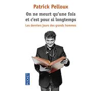On ne meurt qu'une fois et c'est pour si longtemps: Les derniers jours des grands hommes