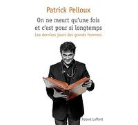 On ne meurt qu'une fois et c'est pour si longtemps: Les derniers jours des grands hommes