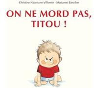 On ne mord pas, Titou ! Marianne Barcilon (Illustration), Christine Naumann-Villemin (Auteur)