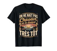 on Ne Naît Pas Chasseur on Le Devient Très Tôt T-Shirt