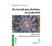 On ne naît pas chrétien, on le devient Dogme et vie durant les trois premiers conciles, IVème-Vème siècles - Michelina Tenace - Lessius Eds - relié - Récit