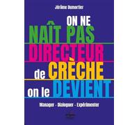 On ne naît pas directeur de crèche, on le devient ! Manager - Dialoguer - Expérimenter - Jerôme Dumortier - Philippe Duval - broché - Essai