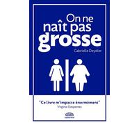 On ne naît pas grosse - Gabrielle Deydier - Goutte D'or Eds - Poche - Essai