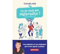 On ne naît pas infirmière !: Ces patients et ces soignants qui m'ont appris à panser