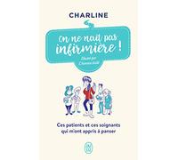 On ne naît pas infirmière !: Ces patients et ces soignants qui m'ont appris à panser