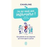 On ne naît pas infirmière ! Ces patients et ces soignants qui m'ont appris à panser - Charline - J'ai Lu - Poche - Etude