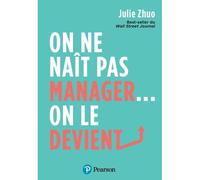 On ne naît pas manager... on le devient Best-seller du Wall Street Journal - Julie Zhuo - Pearson France - broché - Guide