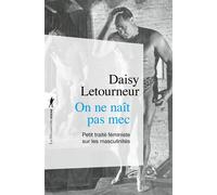 On ne naît pas mec - Petit traité féministe sur les masculinités - Daisy Letourneur - La découverte - Poche - Essai
