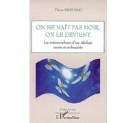 On ne naît pas noir, on le devient Les métamorphoses d'une idéologie raciste et esclavagiste - Pierre Ndoumai - L'harmattan - broché - Essai