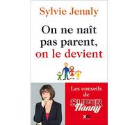 On ne naît pas parent, on le devient - Les conseils de Super Nanny Sylvie Jenaly (Auteur)