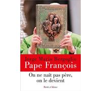 On ne naît pas père, on le devient La paternité à l'image de Joseph - Pape François - Parole Et Silence Eds - broché - Essai