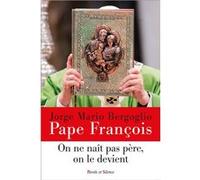 On ne naît pas père, on le devient Pape François (Auteur)