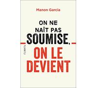 On ne naît pas soumise, on le devient Manon Garcia (Auteur)