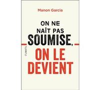On ne naît pas soumise, on le devient Manon Garcia (Auteur)