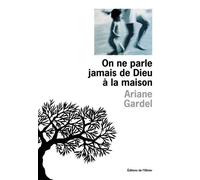 On ne parle jamais de Dieu à la maison - Ariane Gardel - De L'olivier Eds - broché - Livre