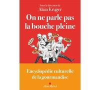 On ne parle pas la bouche pleine Encyclopédie culturelle de la gourmandise - Alain Kruger - Albin Michel - broché - Guide