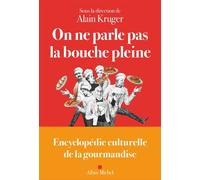 On ne parle pas la bouche pleine Encyclopédie culturelle de la gourmandise - Alain Kruger - Albin Michel - ebook (ePub) - Guide