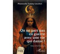 On ne part pas en guerre avec une vie qui danse ! - Phannuella Tommy Lincifort - L'harmattan - broché - Théâtre