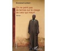 Emmanuel Lambert – On ne peint pas de larmes sur le visage de celui qui meurt – Roman – Broché