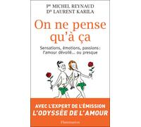 On ne pense qu'à ça Sensations,émotions,passions : l'amour dévoilé ... presque - Michel Reynaud - Flammarion - broché - Etude