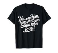 on Ne Peut Détester Que Ce Qu'on Aurait PU Aimer T-Shirt