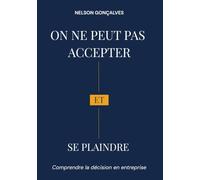 On ne peut pas accepter et se plaindre: Comprendre la décision en entreprise