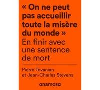 "On ne peut pas accueillir toute la misère du monde" - En finir avec une sentence de mort Jean-Charles Stevens (Auteur), Pierre Tévanian (Auteur)