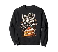 on ne Peut Pas me Faire Confiance Autour d'un gâteau aux Carottes Sweatshirt