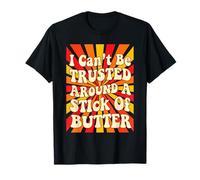 on ne Peut Pas me Faire Confiance avec Un bâtonnet de Beurre T-Shirt