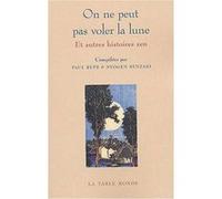 On Ne Peut Pas Voler La Lune Et Autres Histoires Zen