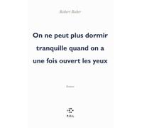 On ne peut plus dormir tranquille quand on a une fois ouvert les yeux Robert Bober (Auteur)