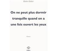 On ne peut plus dormir tranquille quand on a une fois ouvert les yeux Robert Bober (Auteur)