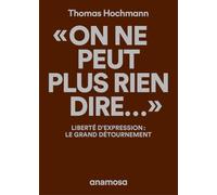 "On ne peut plus rien dire..." - Liberté d'expression : le grand détournement
