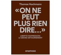 On Ne Peut Plus Rien Dire - Liberté D'expression : Le Grand Détournement