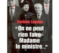 « On ne peut rien faire, Madame le Ministre... » Corinne Lepage (Auteur)
