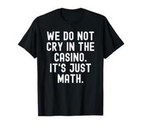 on ne pleure Pas au Casino, C'est Juste des Maths, Witty Gambler T-Shirt