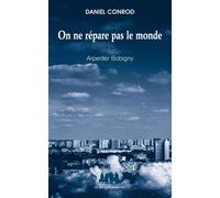 On ne répare pas le monde Arpenter Bobigny - Daniel Conrod - Solitaires Intempestifs - broché - Essai