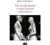 On ne sait jamais ce que le passé nous réserve Édouard Moradpour (Auteur)