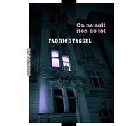 On ne sait rien de toi Fabrice Tassel (Auteur)