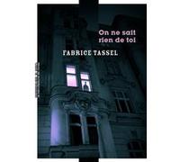 On ne sait rien de toi Fabrice Tassel (Auteur)