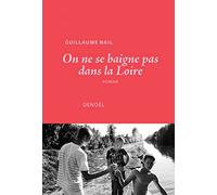 Guillaume Nail – On ne se baigne pas dans la Loire – Roman – broché