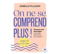 On ne se comprend plus Traverser sans dommages la période des portes qui claquent - Isabelle Filliozat - Marabout - Poche - Guide
