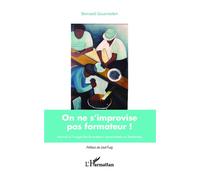 On ne s'improvise pas formateur ! Manuel à l'usage des formateurs occasionnels ou bénévoles - Bernard Gourmelen - L'harmattan - broché - Essai