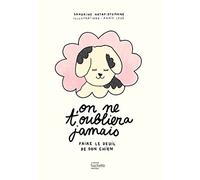 On ne t'oubliera jamais: Faire le deuil de son chien