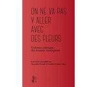 On ne va pas y aller avec des fleurs - Violence politique - Alexandra Frénod - Hors D'atteinte - broché - Essai