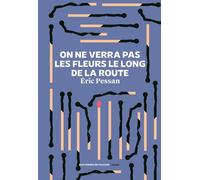 On Ne Verra Pas Les Fleurs Le Long De La Route - Centon Des Révoltes Fiévreuses